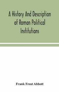 A history and description of Roman political institutions