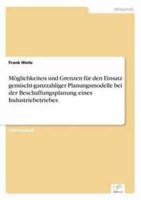 Moeglichkeiten und Grenzen fur den Einsatz gemischt-ganzzahliger Planungsmodelle bei der Beschaffungsplanung eines Industriebetriebes