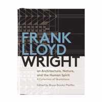 Frank Lloyd Wright On Architecture, Nature, And the Human Spirit