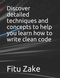 Discover detailed techniques and concepts to help you learn how to write clean code