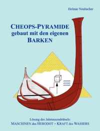 CHEOPS-PYRAMIDE gebaut mit den eigenen BARKEN: Loesung des Jahrtausendratsels