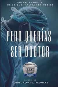 Pero Querias Ser Doctor