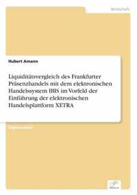 Liquiditatsvergleich des Frankfurter Prasenzhandels mit dem elektronischen Handelssystem IBIS im Vorfeld der Einfuhrung der elektronischen Handelsplattform XETRA