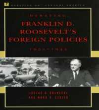 Debating Franklin D. Roosevelt's Foreign Policies, 1933-1945