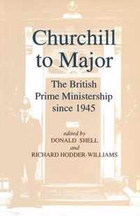 Churchill to Major: The British Prime Ministership since 1945