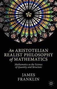 An Aristotelian Realist Philosophy of Mathematics