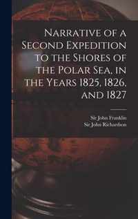 Narrative of a Second Expedition to the Shores of the Polar Sea, in the Years 1825, 1826, and 1827 [microform]