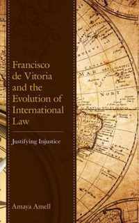 Francisco de Vitoria and the Evolution of International Law