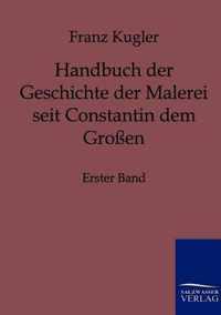 Handbuch der Geschichte der Malerei seit Constantin dem Grossen