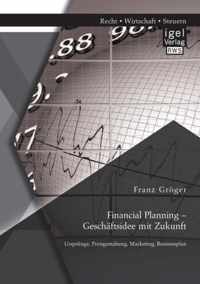 Financial Planning - Geschäftsidee mit Zukunft: Ursprünge, Preisgestaltung, Marketing, Businessplan