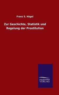 Zur Geschichte, Statistik und Regelung der Prostitution