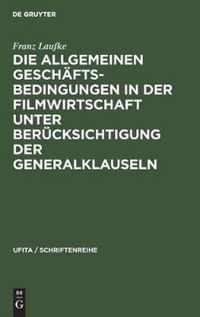 Die Allgemeinen Geschaftsbedingungen in der Filmwirtschaft unter Berucksichtigung der Generalklauseln