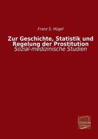 Zur Geschichte, Statistik Und Regelung Der Prostitution