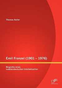 Emil Franzel (1901 - 1976): Biografie eines sudetendeutschen Intellektuellen