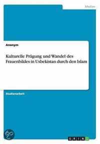 Kulturelle Pragung und Wandel des Frauenbildes in Usbekistan durch den Islam