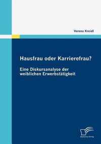 Hausfrau oder Karrierefrau? Eine Diskursanalyse der weiblichen Erwerbstatigkeit