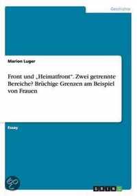 Front und ''Heimatfront''. Zwei getrennte Bereiche? Brüchige Grenzen am Beispiel von Frauen