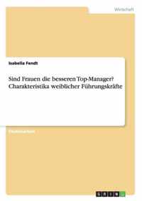 Sind Frauen die besseren Top-Manager? Charakteristika weiblicher Fuhrungskrafte