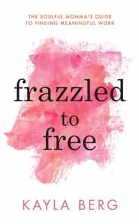 Frazzled to Free