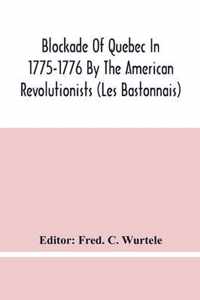 Blockade Of Quebec In 1775-1776 By The American Revolutionists (Les Bastonnais)