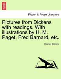 Pictures from Dickens with Readings. with Illustrations by H. M. Paget, Fred Barnard, Etc.