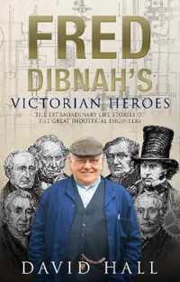 Fred Dibnah's Victorian Heroes