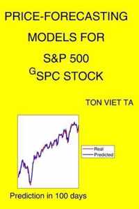 Price-Forecasting Models for S&P 500 ^GSPC Stock