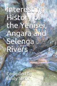 Interesting History of the Yenisei, Angara and Selenga Rivers