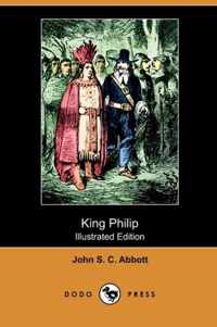 King Philip (Illustrated Edition) (Dodo Press)