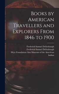 Books by American Travellers and Explorers From 1846 to 1900