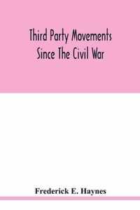 Third party movements since the civil war, with special reference to Iowa; a study in social politics