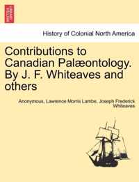 Contributions to Canadian Pal Ontology. by J. F. Whiteaves and Others