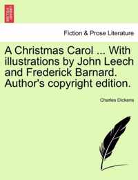 A Christmas Carol ... with Illustrations by John Leech and Frederick Barnard. Author's Copyright Edition.