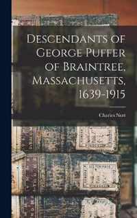 Descendants of George Puffer of Braintree, Massachusetts, 1639-1915