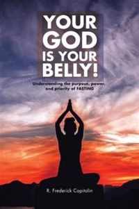 Your God Is Your Belly!