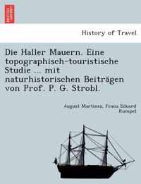 Die Haller Mauern. Eine Topographisch-Touristische Studie ... Mit Naturhistorischen Beiträgen Von Prof. P. G. Strobl.