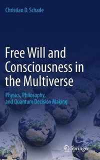 Free Will and Consciousness in the Multiverse