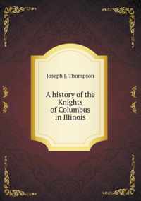 A history of the Knights of Columbus in Illinois