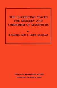 Classifying Spaces for Surgery and Corbordism of Manifolds. (AM-92), Volume 92