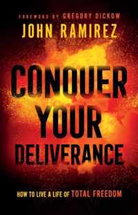 Conquer Your Deliverance - How to Live a Life of Total Freedom