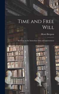 Time and Free Will; an Essay on the Immediate Data of Consciousness