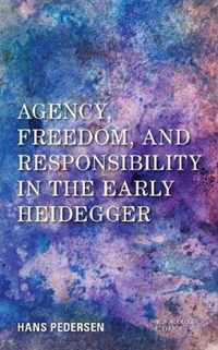 Agency, Freedom, and Responsibility in the Early Heidegger