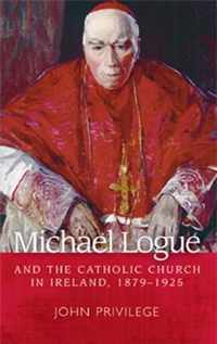 Michael Logue And The Catholic Church In Ireland, 1879-1925