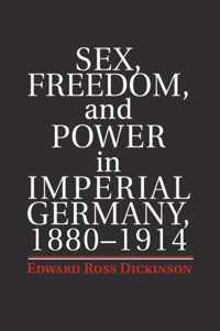 Sex, Freedom, and Power in Imperial Germany, 1880-1914