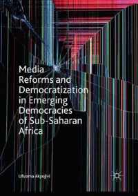 Media Reforms and Democratization in Emerging Democracies of Sub-Saharan Africa