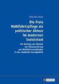 Die Freie Wohlfahrtspflege als politischer Akteur im modernen Sozialstaat