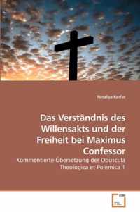 Das Verstandnis des Willensakts und der Freiheit bei Maximus Confessor