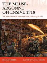 The MeuseArgonne Offensive 1918 The American Expeditionary Forces' Crowning Victory Campaign