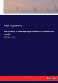 The Influence of Sea Power upon the French Revolution and Empire