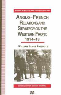 Anglo-French Relations and Strategy on the Western Front, 1914-18